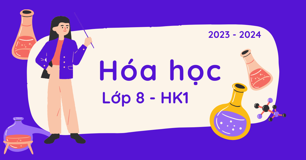 Hóa học 8 - HK1 (2023 - 2024)
