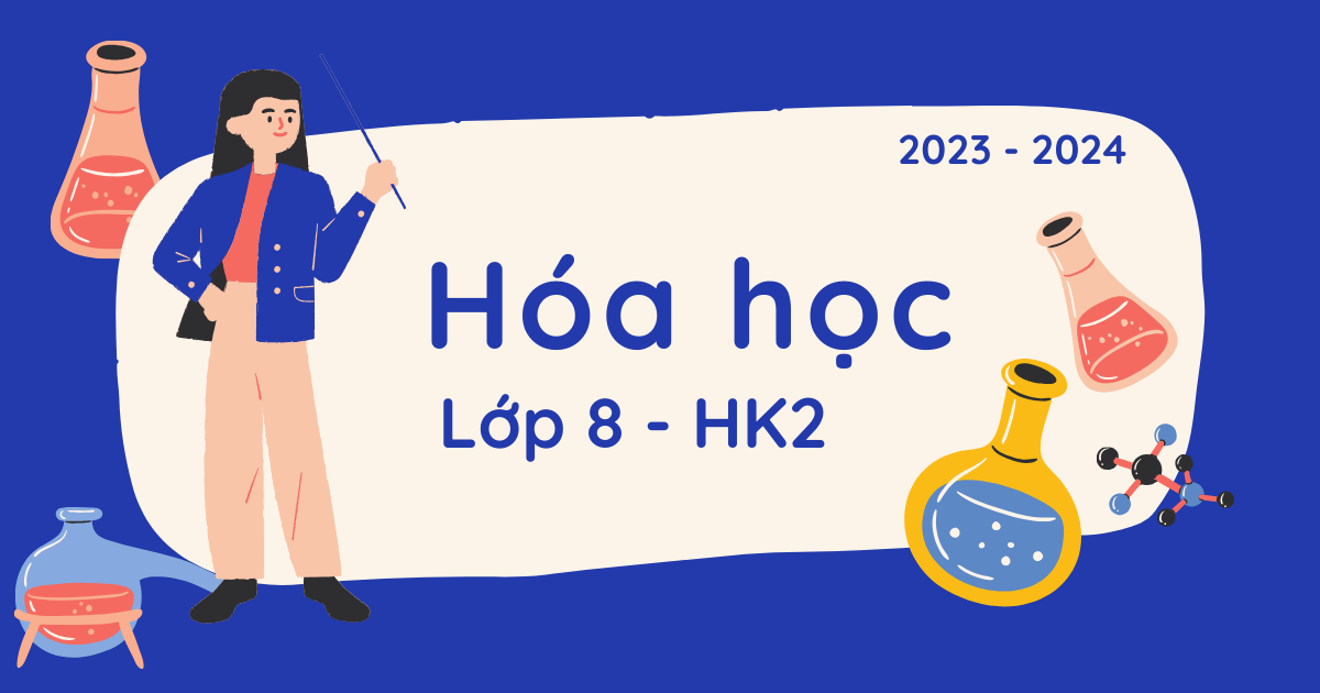 Hóa học 8 - HK2 (2023 - 2024)