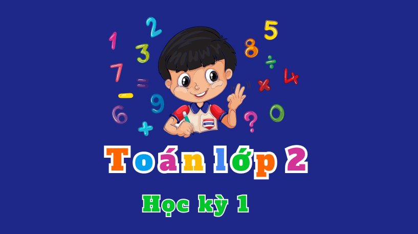 TOÁN LỚP 2 - HỌC KỲ 1