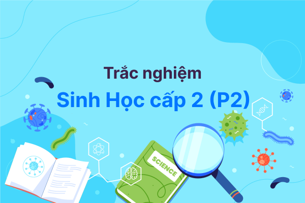 Trắc nghiệm sinh học cấp 2 (phần 2)