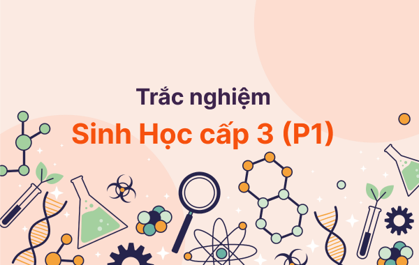 Trắc nghiệm Sinh Học cấp 3 (Phần 1)