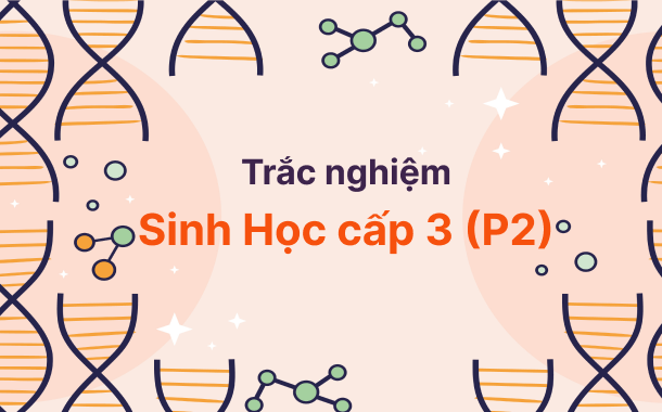 Trắc nghiệm Sinh Học cấp 3 (Phần 2)
